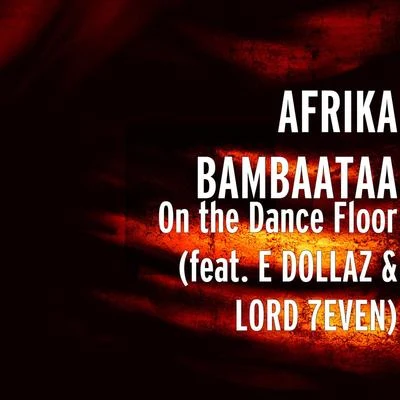 Soul Sonic Force/Afrika Bambaataa/Cosmic ForceOn the Dance Floor (feat. E DOLLAZ & LORD 7EVEN)