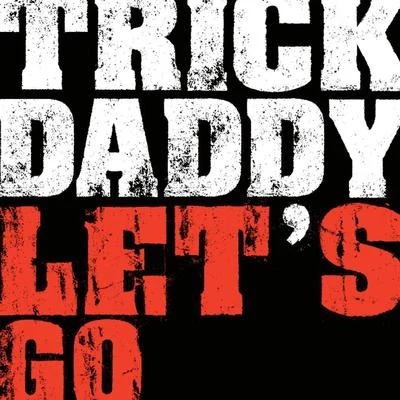 Trick DaddyLet&#x27;s Go (Online Music)