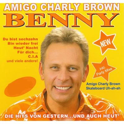 BennyAmigo Charly Brown - Die Hits von gestern und auch heut