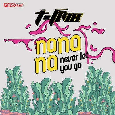 T-FiveNa Na Na (never let you go)