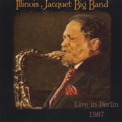 Illinois JacquetBig Band Live in Berlin, 1987