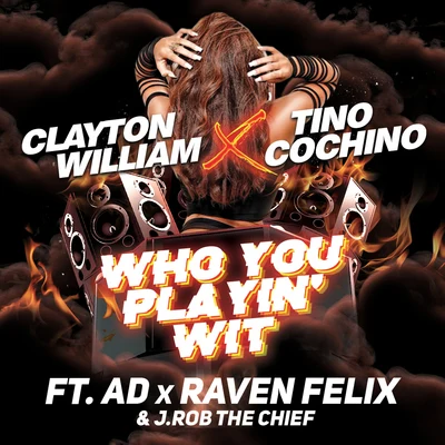 Tino CochinoWho You Playin Wit (feat. AD, Raven Felix & J.Rob the Chief)