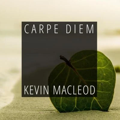 Kevin MacLeodCarpe Diem