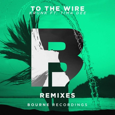 Krunk!Reece LowTo The Wire (Remixes)