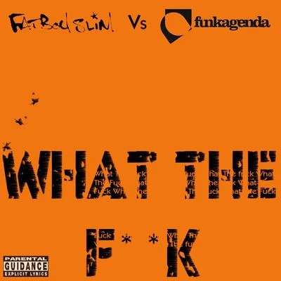 Funkagenda/Fatboy SlimWhat the **** (Funkagenda, Kim Fai Maxie Devine and Veerus Remixes) (Fatboy Slim vs. Funkagenda)