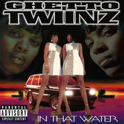 Ghetto TwiinzIn That Water