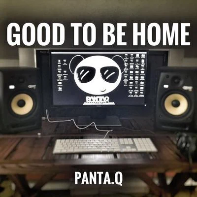 Panta.QGood to be home