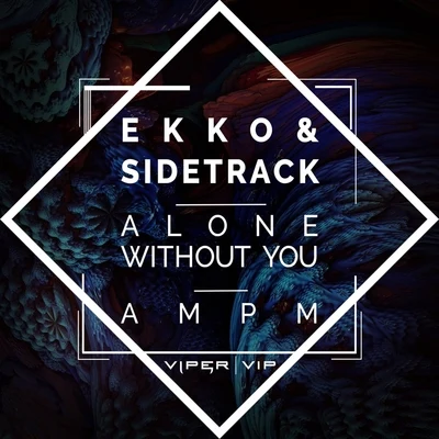 Ekko & SidetrackAlone Without YouAM PM