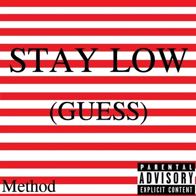 MethodStay Low (Guess)