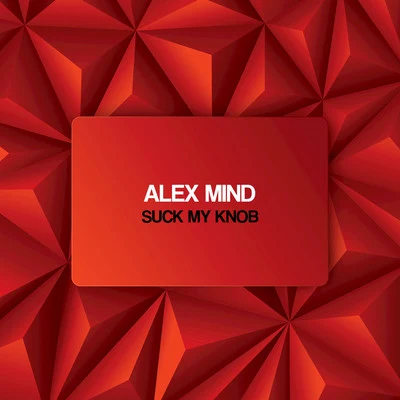 Alex MindSuck My Knob