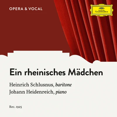 Heinrich Schlusnus/Jascha Horenstein/Sara Charles-Cahier/Emmi Leisner/Grete Stückgold/Lula Mysz-Gmeiner/Herman Weigert/Heinrich Rehkemper/Oskar Fried/Berlin State Opera OrchestraHoppe: Ein rheinisches Mädchen