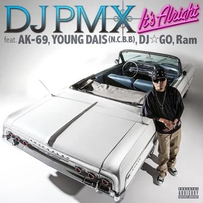 DJ PMXG.CUEBIG RONQuintino & BlasterjaxxIts Alright feat. AK-69, YOUNG DAIS (N.C.B.B), DJ☆GO, Ram