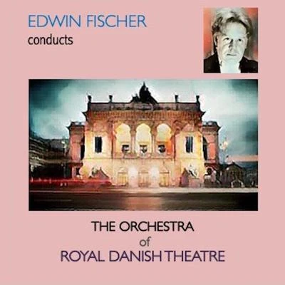 Edwin FischerEdwin Fischer Conducts The Orchestra of Royal Danish Theatre