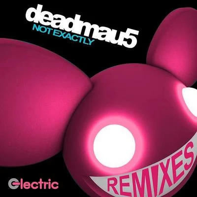 deadmau5/Ninajirachi/The NeptunesNot Exactly Remixes