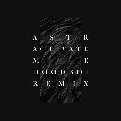 ASTRActivate Me (Hoodboi Remix)