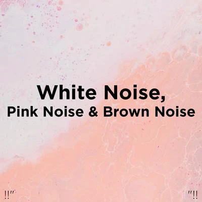 White Noise!!" White Noise, Pink Noise & Brown Noise "!!