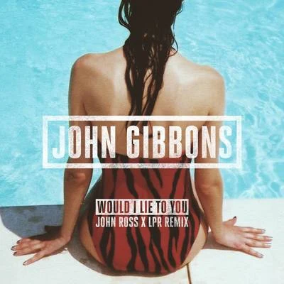 John Gibbons/Sophie MonkWould I Lie to You (John Ross x LPR Remix)