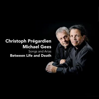 Christoph PrégardienBetween Life and Death - Songs and Arias