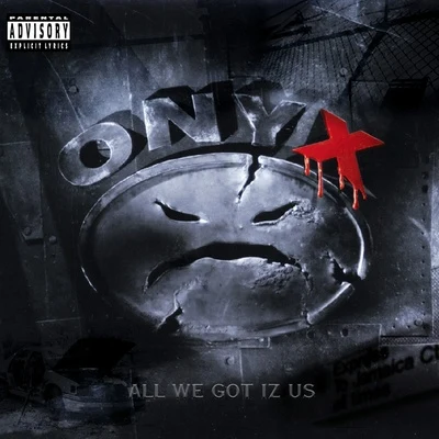 onyx/SnowgoonsAll We Got Iz Us