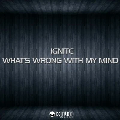 IgniteWhats Wrong With My Mind