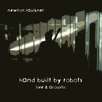 Newton FaulknerHand Built By Robots [Live & Acoustic]