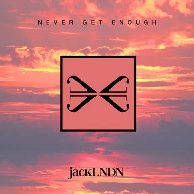 JackLNDNNever Get Enough