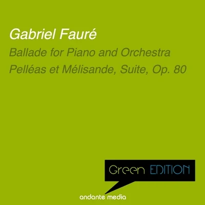 Grant JohannesenGreen Edition - Fauré: Ballade for Piano and Orchestra & Pelléas et Mélisande, Suite, Op. 80