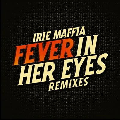 Irie MaffiaFever in Her Eyes