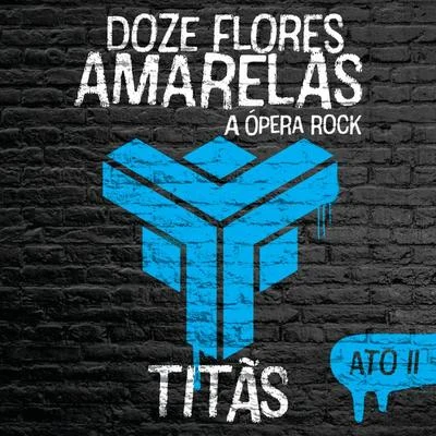 TitãsDoze Flores Amarelas - A Ópera Rock (Ato II)