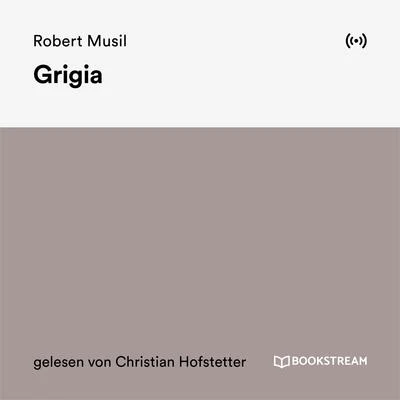 Robert MusilChristian HofstetterBookstream HörbücherGrigia