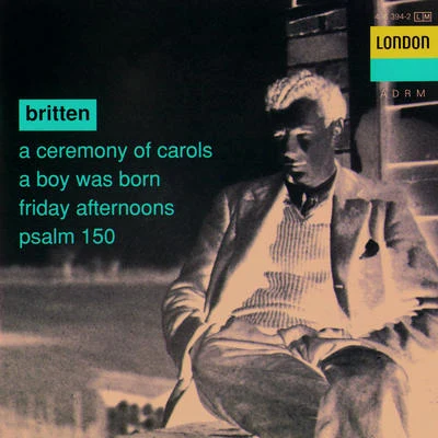 Benjamin Britten/Enid Simon/English Opera Group/Copenhagen Boys ChoirBritten: A Ceremony of Carols - A Boy was Born - Psalm 150