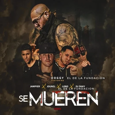 Doggy El De La Fundacion/Wiso G/Manny MontesSe Mueren (Remix) [feat. Lobo el de la Fundacion, Jounel, DJ Okky & Jampier]