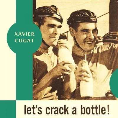 Xavier CugatLets Crack a Bottle