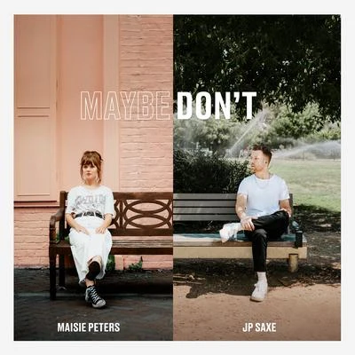 Maisie PetersMaybe Dont (feat. JP Saxe)