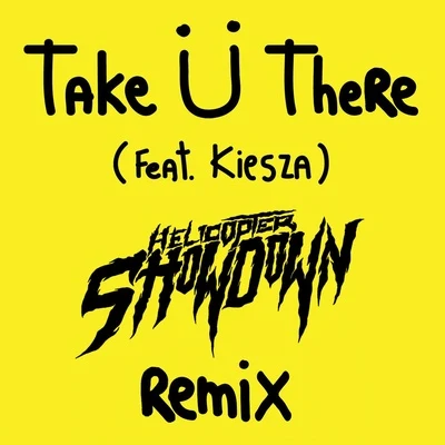 Helicopter ShowdownTake Ü There (Helicopter Showdown Remix)