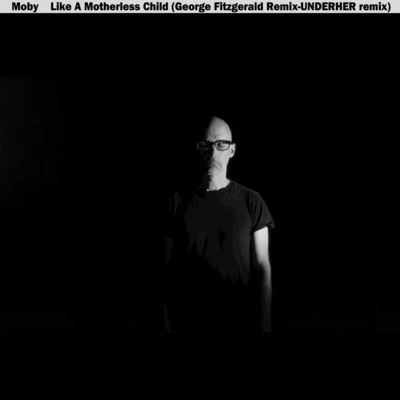 MobyLike a Motherless Child (George FitzGerald & UNDERHER Remixes)