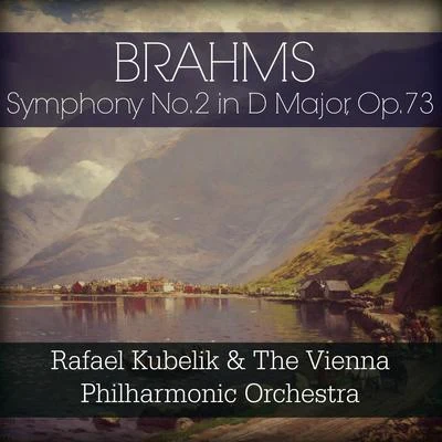 Rafael Kubelík/Inga Kalna/Biagio Pizzuti/Giuseppe Maletto/Maureen Forrester/Julia Lezhneva/Franz Crass/Berliner Philharmoniker/Lynne Dawson/Hedwig BilgramBrahms: Symphony No. 2 in D Major, Op. 73