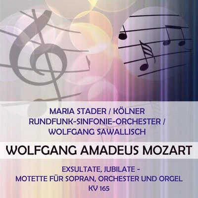 Maria StaderKarl RichterMünchener Bach-ChorHertha TöpperMünchener Bach-OrchesterMaria StaderKölner Rundfunk-Sinfonie-OrchesterWolfgang Sawallisch play: Wolfgang Amadeus Mozart: Exsultate, jubilate - Motette für Sopran, Orche