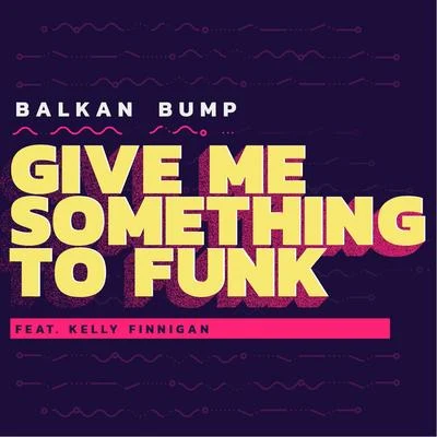 Balkan BumpGive Me Something to Funk