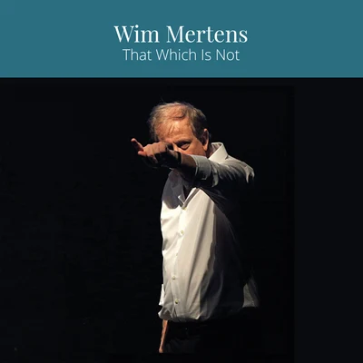 Wim MertensThat Which Is Not