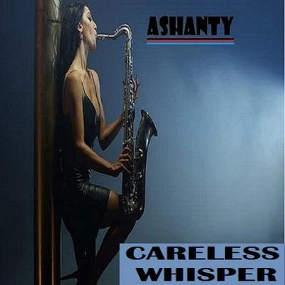 AshantyCARELESS WHISPER