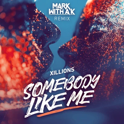 XillionsSomebody Like Me (Mark With a K Remix)