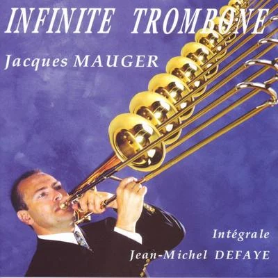 Philippe Bernold/Franck Leguérinel/Jacques Mauger/Pierre Laniau/Alexandre Tharaud/Olivier Doise/Laurent Lefevre/Herve Joulain/Françoise Rivalland/André MoisanJacques Mauger : Infinite Trombone