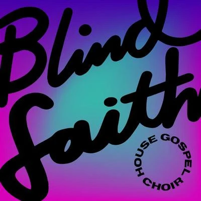 House Gospel ChoirBlind Faith