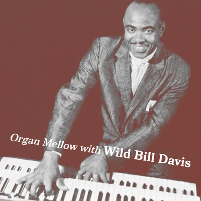 Wild Bill DavisOrgan Mellow with Wild Bill Davis