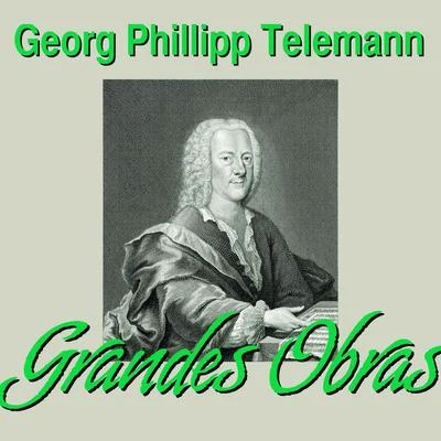 Georg Philipp TelemannGeorg Philipp Telemann Grandes Obras