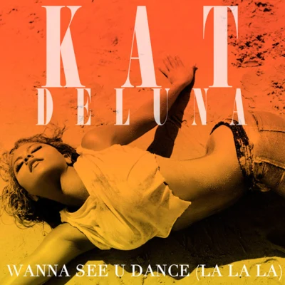 Kat DeLunaWanna See U Dance (La La La)