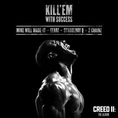 Mike WiLL Made-ItKill Em With Success (From “Creed II: The Album”)