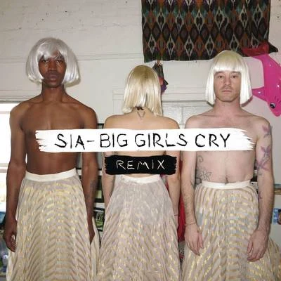 SiaBig Girls Cry (Remixes)