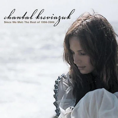 Chantal KreviazukRaine MaidaSince We Met: the Best of 1996-2006